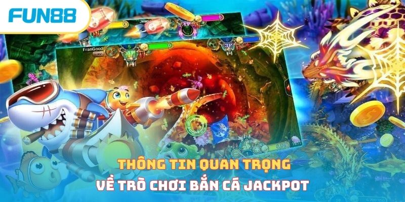 Thông tin quan trọng về trò chơi bắn cá jackpot