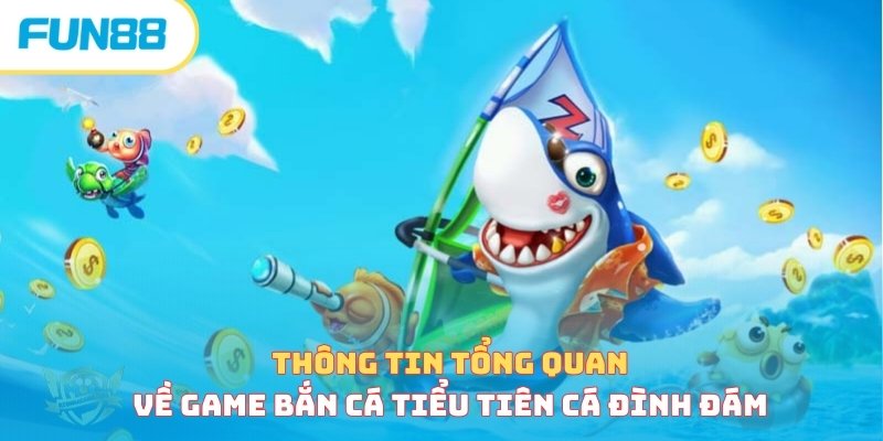 Thông tin tổng quan về game bắn cá Tiểu Tiên Cá đình đám