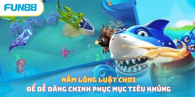 Nắm lòng luật chơi để dễ dàng chinh phục mục tiêu khủng 