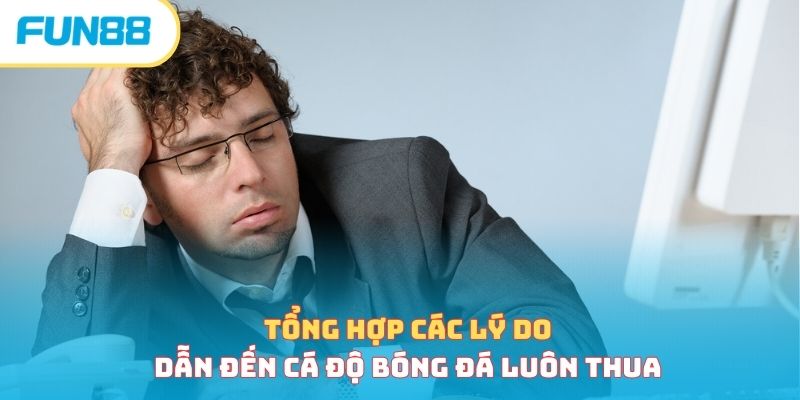 Tổng hợp các lý do dẫn đến cá độ bóng đá luôn thua