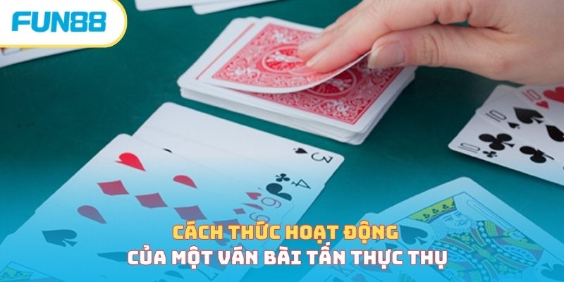 Cách thức hoạt dộng của một ván bài tấn thực thụ
