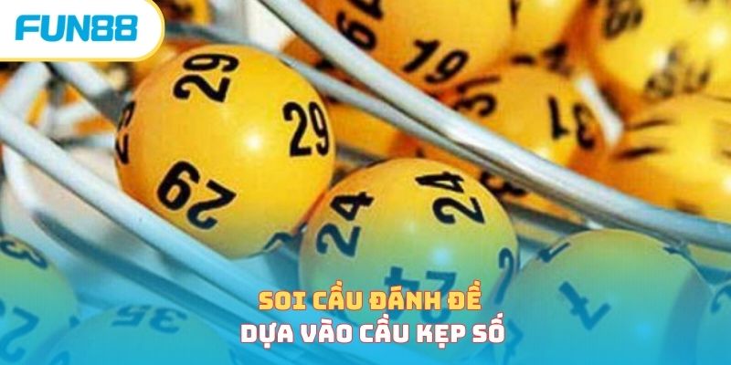 Soi cầu đánh đề dựa vào cầu kẹp số