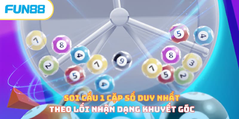 Soi cầu 1 cặp số duy nhất theo lối nhận dạng khuyết góc