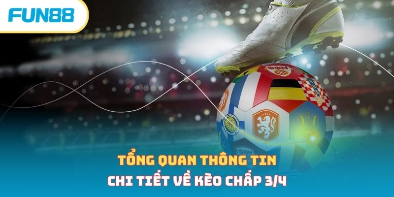 Tổng quan thông tin chi tiết về kèo chấp 3/4 