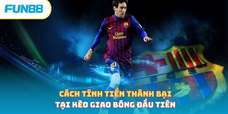 Cách tính tiền thành bại tại kèo giao bóng đầu tiên 