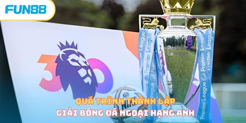 Quá trình thành lập giải bóng đá Ngoại Hạng Anh
