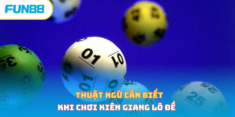 Thuật ngữ cần biết khi chơi Kiên Giang lô đề 