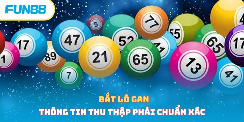 Bắt lô gan cần thông tin thu thập phải chuẩn xác 