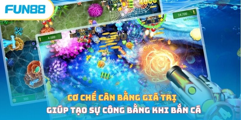 Cơ chế cân bằng giá trị giúp tạo sự công bằng khi bắn cá