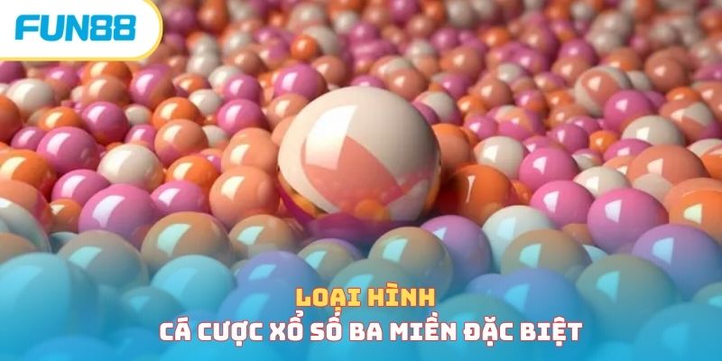 Loại hình cá cược xổ số ba miền đặc biệt 
