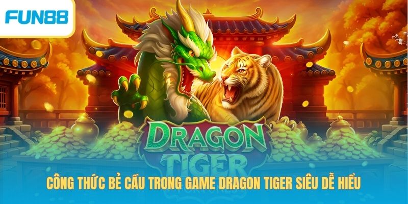 Công thức bẻ cầu trong game Dragon Tiger siêu dễ hiểu