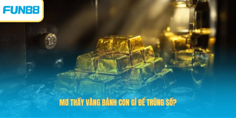 Mơ thấy vàng đánh con gì để trúng số?
