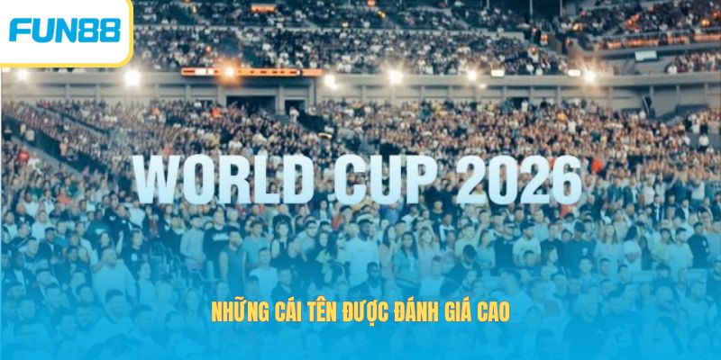 Những cái tên được đánh giá cao