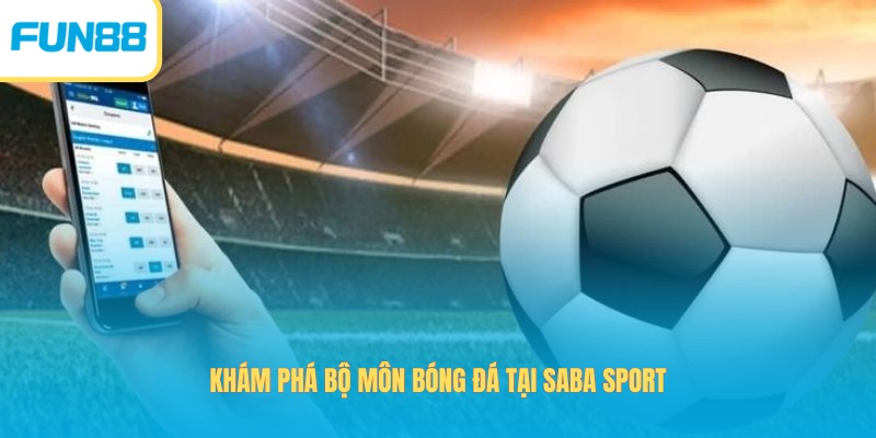 Khám phá bộ môn bóng đá tại SABA Sport